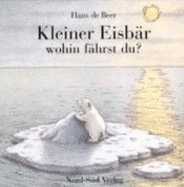 Kleiner Eisb?r, Wohin F?hrst Du? (German Edition) - Beer, Hans De