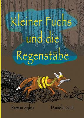 Kleiner Fuchs Und Die Regenst?be - Sylva, Rowan, and Gast, Daniela (Translated by)