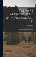 Kleinere Altschsische Sprachdenkmler: Mit Anmerkungen Und Glossar