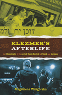 Klezmer's Afterlife: An Ethnography of the Jewish Music Revival in Poland and Germany