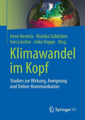 Klimawandel Im Kopf: Studien Zur Wirkung, Aneignung Und Online-Kommunikation - Neverla, Irene (Editor), and Taddicken, Monika (Editor), and Lrcher, Ines (Editor)