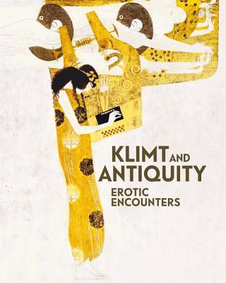 Klimt and Antiquity: Erotic Encounters - Rollig, Stella, and Natter, Tobias G.