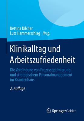 Klinikalltag Und Arbeitszufriedenheit: Die Verbindung Von Prozessoptimierung Und Strategischem Personalmanagement Im Krankenhaus - Dilcher, Bettina (Editor), and Hammerschlag, Lutz (Editor)