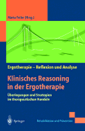 Klinisches Reasoning in Der Ergotherapie: Uberlegungen Und Strategien Im Therapeutischen Handeln