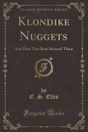 Klondike Nuggets: And How Two Boys Secured Them (Classic Reprint)