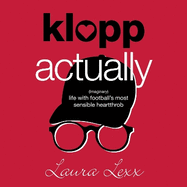 Klopp Actually: (Imaginary) Life with Football's Most Sensible Heartthrob