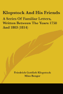 Klopstock and His Friends: A Series of Familiar Letters, Written Between the Years 1750 and 1803 (1814)