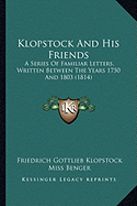 Klopstock and His Friends: A Series of Familiar Letters, Written Between the Years 1750 and 1803 (1814)