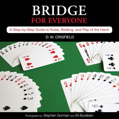 Knack Bridge for Everyone: A Step-By-Step Guide to Rules, Bidding, and Play of the Hand - Crisfield, D W, and Burakian, Eli (Photographer), and Gorman, Stephen (Photographer)