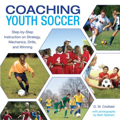 Knack Coaching Youth Soccer: Step-By-Step Instruction On Strategy, Mechanics, Drills, And Winning - Crisfield, D., and Balbierz, Beth (Photographer)