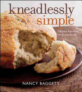 Kneadlessly Simple: Fabulous, Fuss-Free, No-Knead Breads
