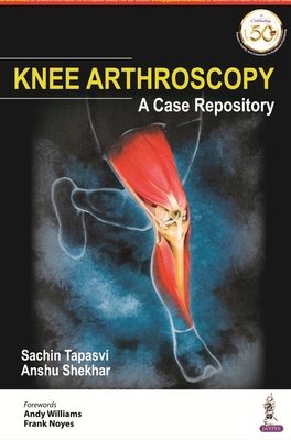 Knee Arthroscopy: A Case Repository - Tapasvi, Sachin, and Shekhar, Anshu