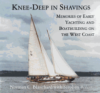 Knee-Deep in Shavings: Memories of Early Yachting and Boatbuilding on the West Coast