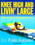 Knee High and Livin' Large: The World According to Me