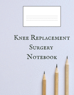 Knee Replacement Surgery Notebook: A Wide Ruled Blank 200 Pages Notebook For Knee Surgery Patients