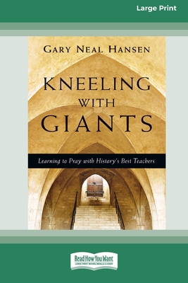 Kneeling with Giants: Learning to Pray with History's Best Teachers (16pt Large Print Format) - Hansen, Gary Neal