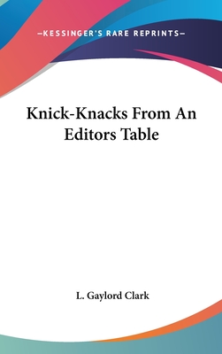 Knick-Knacks From An Editors Table - Clark, L Gaylord