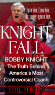 Knight Fall: The True Story Behind America's Most Controversial Coach: Bobby Knight: The Truth Behind America's Most Controversial Coach