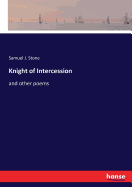 Knight of Intercession: and other poems