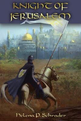 Knight of Jerusalem: A Biographical Novel of Balian d'Ibelin - Schrader, Helena P