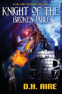 Knight of the Broken Table: Knights Tower, Book 1 - Aire, D H