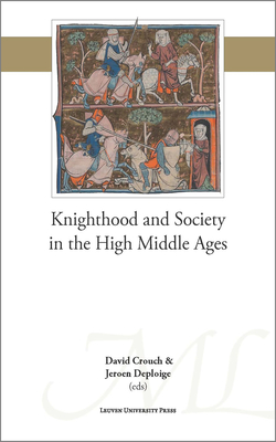 Knighthood and Society in the High Middle Ages - Crouch, David (Editor), and Deploige, Jeroen (Editor)