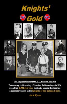 Knights' Gold: The amazing but true story of how two Baltimore boys in 1934 unearthed 5,000 gold coins hidden by a secret Confederate organization known as the Knights of the Golden Circle. - Myers, Jack