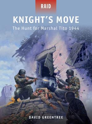 Knight's Move: The Hunt for Marshal Tito 1944 - Greentree, David