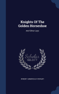 Knights Of The Golden Horseshoe: And Other Lays