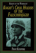 Knights of the Wehrmacht: Knight's Cross Holders of the Fallschirmjger