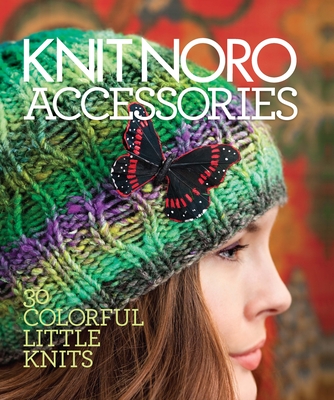 Knit Noro: Accessories: 30 Colorful Little Knits - Vogue (Editor)