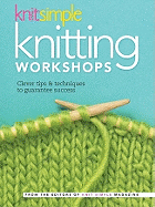 Knit Simple Knitting Workshops: Clever Tips & Techniques to Guarantee Success