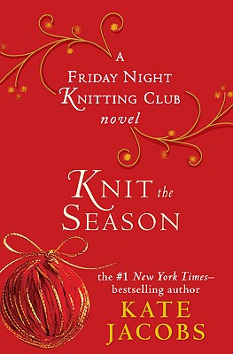 Knit the Season: A Friday Night Knitting Club Novel - Jacobs, Kate