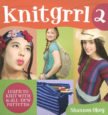Knitgrrl 2: Learn to Knit with 16 All-new Patterns - Okey, Shannon