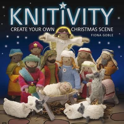 Knitivity: Create Your Own Knitted Nativity Scene - Goble, Fiona
