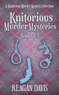 Knitorious Murder Mysteries Books 1-3: A Knitorious Murder Mystery Series - Davis, Reagan