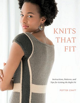 Knits That Fit: Instructions, Patterns, and Tips for Getting the Right Fit - Potter Craft (Editor)