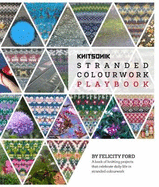 KNITSONIK Stranded Colourwork Playbook: A book of knitting projects that celebrate daily life in stranded colourwork