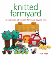Knitted Farmyard: A Collection of Friendly Farmyard Toys to Knit