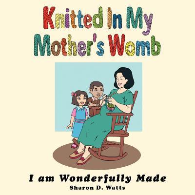 Knitted In My Mother's Womb: I am Wonderfully Made - Watts, Sharon D