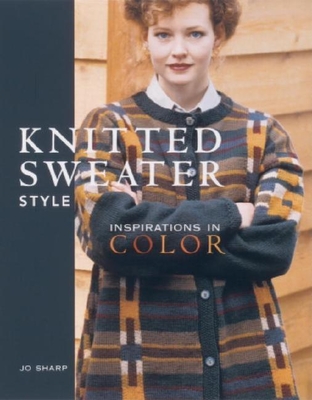 Knitted Sweater Style: Inspirations in Color - Sharp, Jo