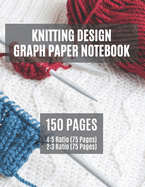 Knitting Design Graph Paper Notebook: 4:5 and 2:3 Ratio - 150 Page Knitters Design Notebook - Craft Planner and Journal - 2 Sizes of Grid Paper in One Book