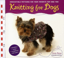 Knitting for Dogs: Irresistible Patterns for Your Favourite Pup, and You! - Porter, Kristi