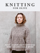 Knitting for Olive: Twenty modern knitting patterns from the iconic Danish brand