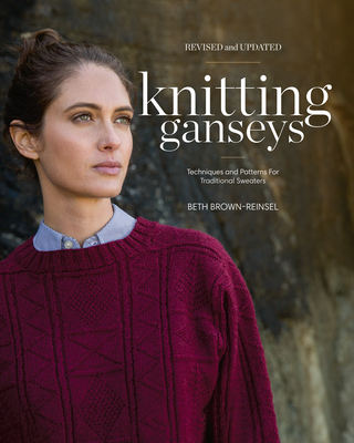 Knitting Ganseys, Revised and Updated: Techniques and Patterns for Traditional Sweaters - Brown-Reinsel, Beth