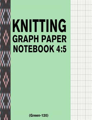 Knitting Graph Paper Notebook 4: 5 (Green-120): 120 Pages 4:5 Ratio Knitting Chart Paper - USA, Bizcom