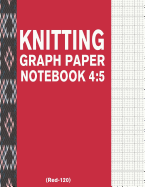 Knitting Graph Paper Notebook 4: 5 (Red-120): 120 Pages 4:5 Ratio Knitting Chart Paper