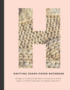 Knitting Graph Paper Notebook: Personalized with the initial "H". 50 pages of 2:3 Ratio Graph Paper for Chunky Knits and 50 pages of 4:3 Ratio Graph Paper for Regular Guage Knits