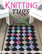 Knitting Rugs: 39 Traditional, Contemporary, Innovative Designs