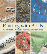 Knitting with Beads: 30 Beautiful Sweaters, Scarves, Hats & Gloves - Davis, Jane